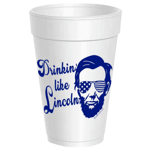Styro Sassy Cups Drinkin’ like Lincoln | Sassy Cups | Iris Gifts & Décor